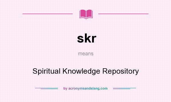 What does skr mean? It stands for Spiritual Knowledge Repository