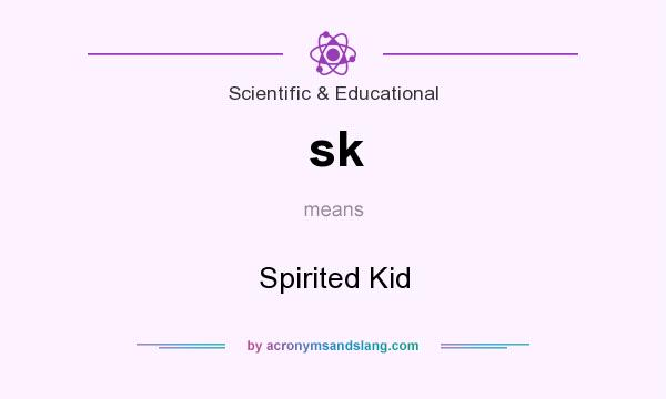 What does sk mean? It stands for Spirited Kid