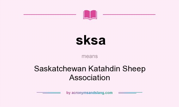 What does sksa mean? It stands for Saskatchewan Katahdin Sheep Association