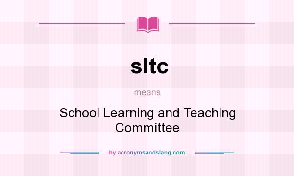 What does sltc mean? It stands for School Learning and Teaching Committee