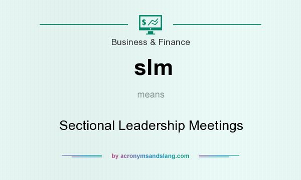 What does slm mean? It stands for Sectional Leadership Meetings