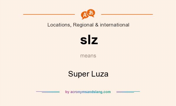 What does slz mean? It stands for Super Luza