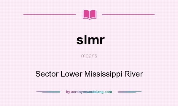 What does slmr mean? It stands for Sector Lower Mississippi River