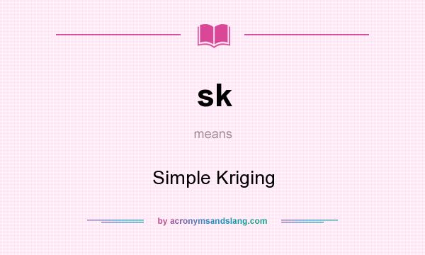 What does sk mean? It stands for Simple Kriging