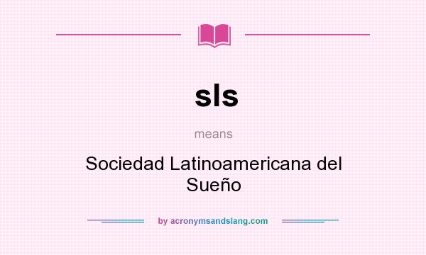 What does sls mean? It stands for Sociedad Latinoamericana del Sueño
