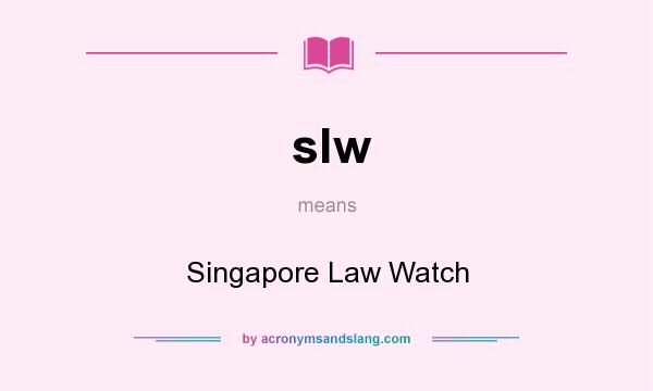 What does slw mean? It stands for Singapore Law Watch