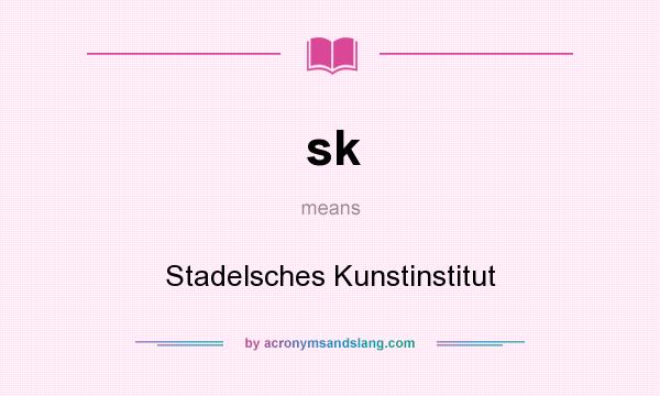 What does sk mean? It stands for Stadelsches Kunstinstitut