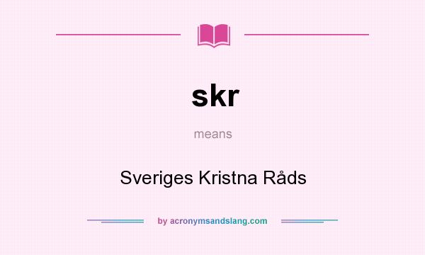 What does skr mean? It stands for Sveriges Kristna Råds