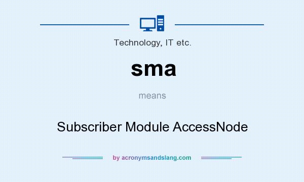 What does sma mean? It stands for Subscriber Module AccessNode