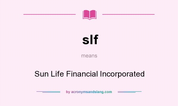 What does slf mean? It stands for Sun Life Financial Incorporated