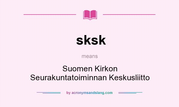 What does sksk mean? It stands for Suomen Kirkon Seurakuntatoiminnan Keskusliitto