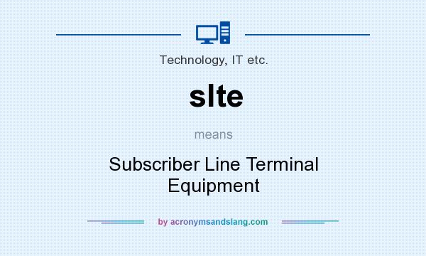 What does slte mean? It stands for Subscriber Line Terminal Equipment