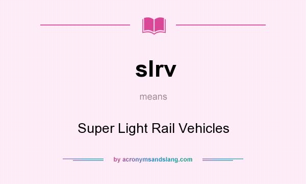 What does slrv mean? It stands for Super Light Rail Vehicles