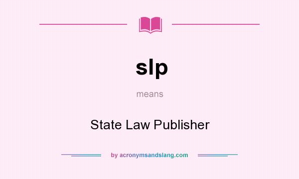 What does slp mean? It stands for State Law Publisher