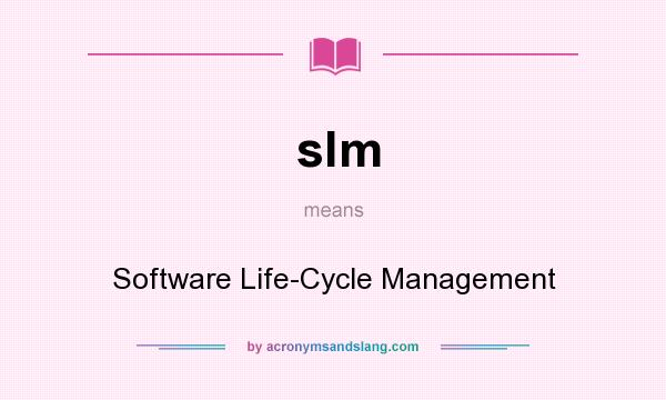 What does slm mean? It stands for Software Life-Cycle Management