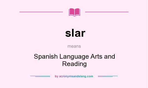 What does slar mean? It stands for Spanish Language Arts and Reading