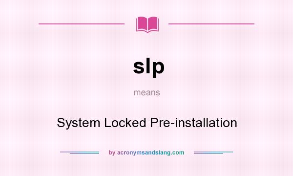 What does slp mean? It stands for System Locked Pre-installation