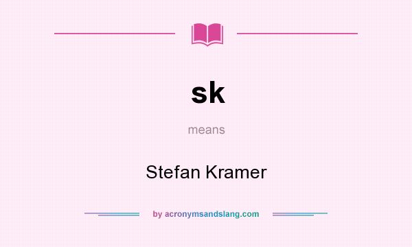 What does sk mean? It stands for Stefan Kramer