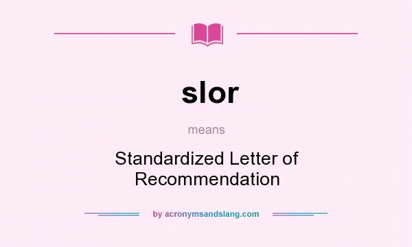 What does slor mean? It stands for Standardized Letter of Recommendation