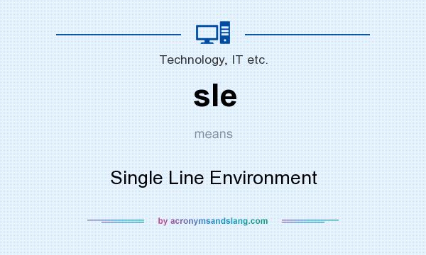 What does sle mean? It stands for Single Line Environment