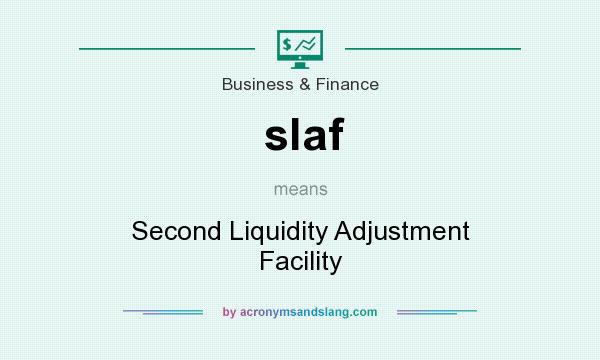 What does slaf mean? It stands for Second Liquidity Adjustment Facility