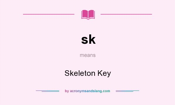 What does sk mean? It stands for Skeleton Key