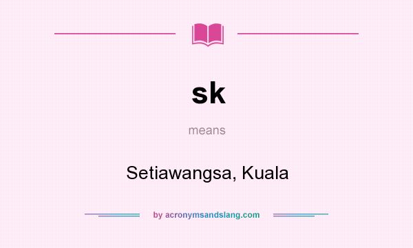 What does sk mean? It stands for Setiawangsa, Kuala