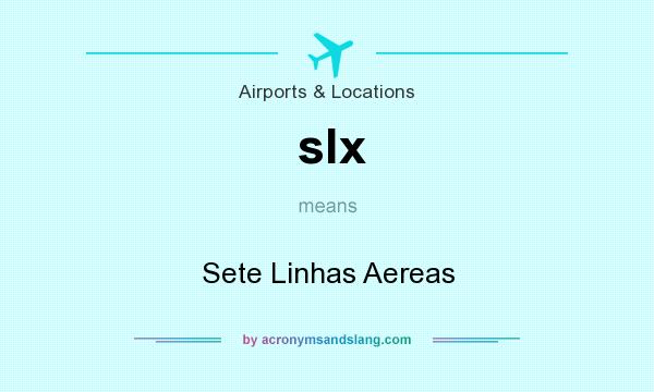 What does slx mean? It stands for Sete Linhas Aereas