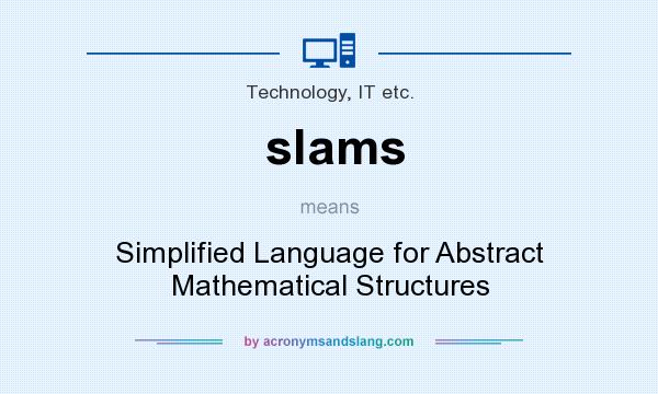 What does slams mean? It stands for Simplified Language for Abstract Mathematical Structures