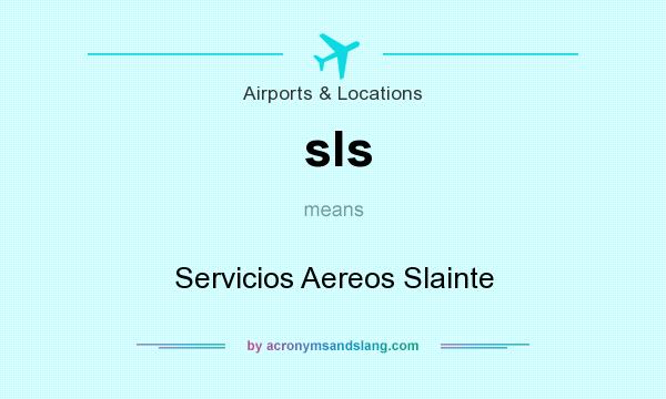 What does sls mean? It stands for Servicios Aereos Slainte