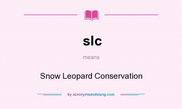 What does slc mean? It stands for Snow Leopard Conservation