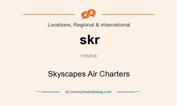 What does skr mean? It stands for Skyscapes Air Charters