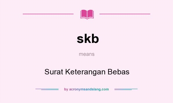 What does skb mean? It stands for Surat Keterangan Bebas