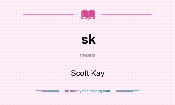 What does sk mean? It stands for Scott Kay