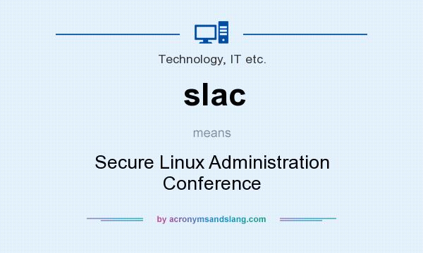 What does slac mean? It stands for Secure Linux Administration Conference