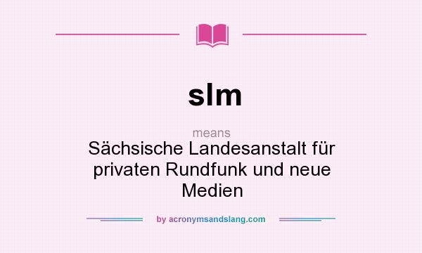 What does slm mean? It stands for Sächsische Landesanstalt für privaten Rundfunk und neue Medien