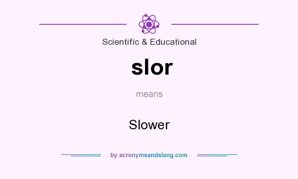 What does slor mean? It stands for Slower
