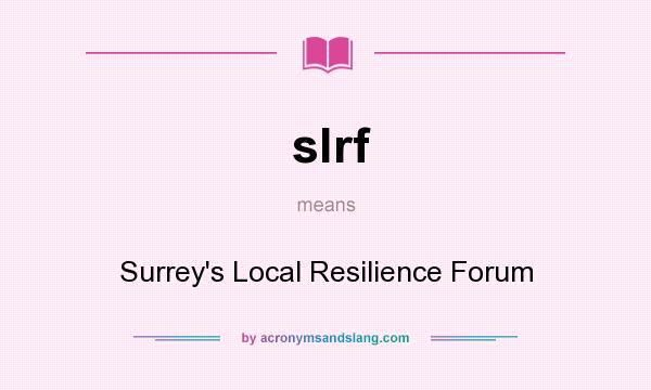 What does slrf mean? It stands for Surrey`s Local Resilience Forum