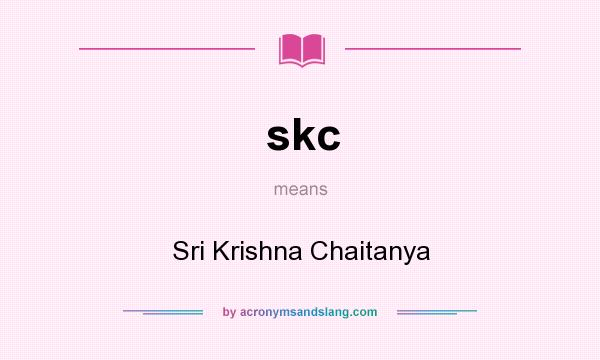 What does skc mean? It stands for Sri Krishna Chaitanya