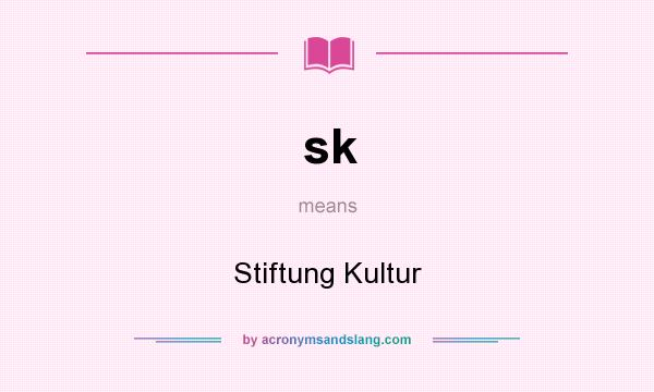 What does sk mean? It stands for Stiftung Kultur