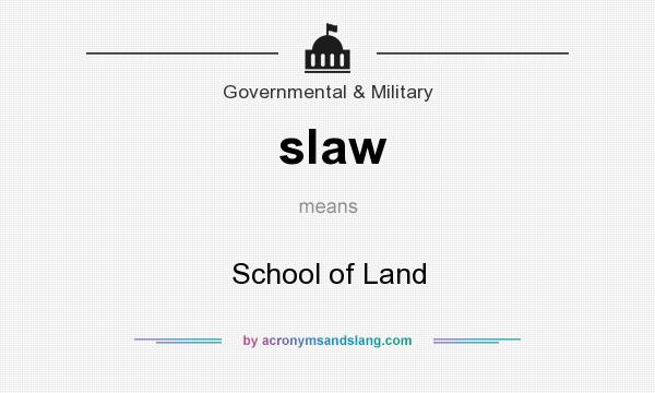 What does slaw mean? It stands for School of Land