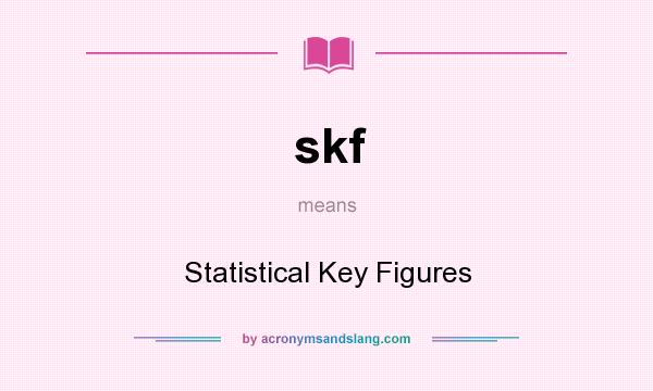 What does skf mean? It stands for Statistical Key Figures