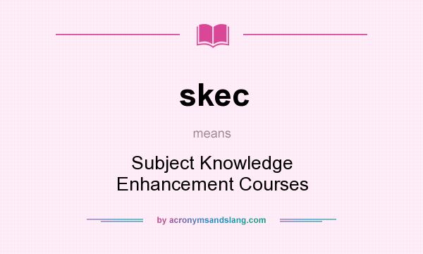 What does skec mean? It stands for Subject Knowledge Enhancement Courses