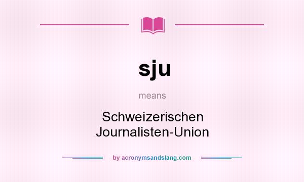 What does sju mean? It stands for Schweizerischen Journalisten-Union