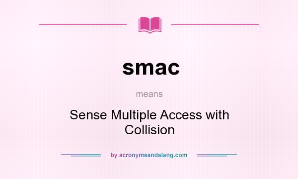 What does smac mean? It stands for Sense Multiple Access with Collision