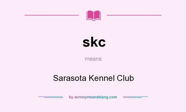 What does skc mean? It stands for Sarasota Kennel Club