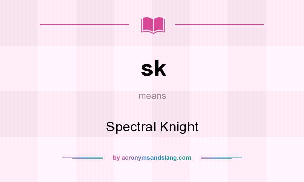 What does sk mean? It stands for Spectral Knight