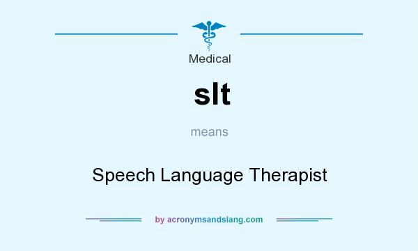 What does slt mean? It stands for Speech Language Therapist