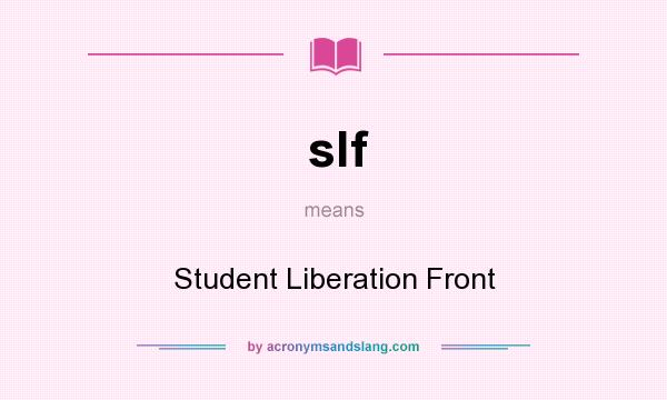 What does slf mean? It stands for Student Liberation Front