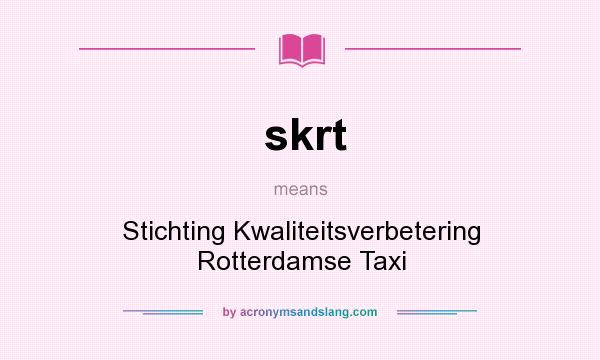What does skrt mean? It stands for Stichting Kwaliteitsverbetering Rotterdamse Taxi